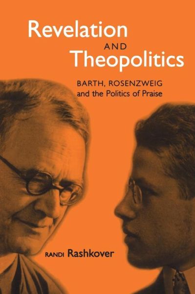 Cover for Randi Rashkover · Revelation and Theopolitics: Barth, Rosenzweig and the Politics of Praise (Paperback Book) (2005)
