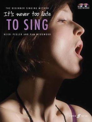 It's Never Too Late To Sing - It's Never Too Late To Play... - Heidi Pegler - Books - Faber Music Ltd - 9780571534326 - September 16, 2011