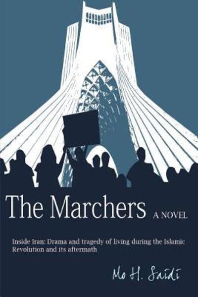 Cover for Mo H Saidi · The Marchers : A Novel : Inside Iran : Drama and tragedy of living during the Islamic Revolution and its aftermath (Pocketbok) (2015)