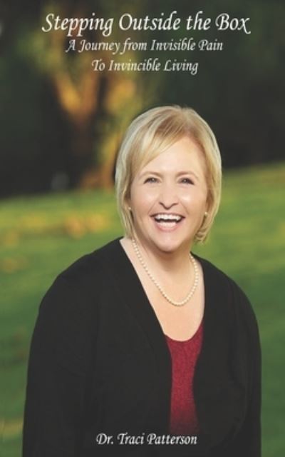 Stepping Outside the Box : A Journey from Invisible Pain to Invincible Living - Dr. Traci Patterson - Books - Bowker - 9780578717326 - June 25, 2020