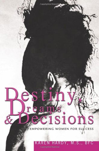 Cover for Karen Hardy · Destiny, Dreams &amp; Decisions: Empowering Women for Success (Paperback Book) (2004)