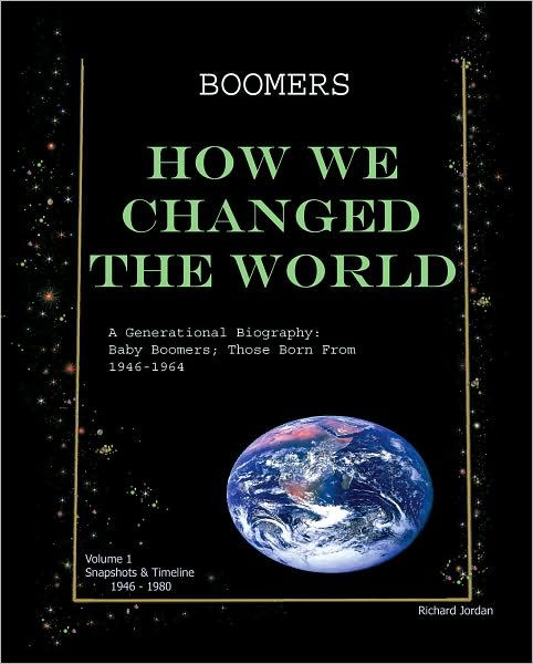 Richard Jordan · Boomers How We Changed the World Vol.1 1946-1980: a Generational Biography: Baby Boomers; Those Born from 1946-1964 (Paperback Book) (2010)