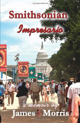 Smithsonian Impresario: a Memoir - James Morris - Books - The Production Group, Incorporated - 9780615494326 - October 27, 2011