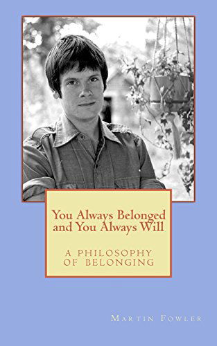 Dr. Martin Clay Fowler · You Always Belonged and You Always Will: a Philosophy of Belonging (Paperback Book) (2014)