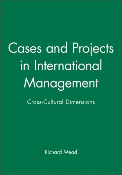 Cover for Mead, Richard (Sasin Graduate Institute of Business Administration, Thailand, and Northwestern University) · Cases and Projects in International Management: Cross-Cultural Dimensions (Innbunden bok) (2000)