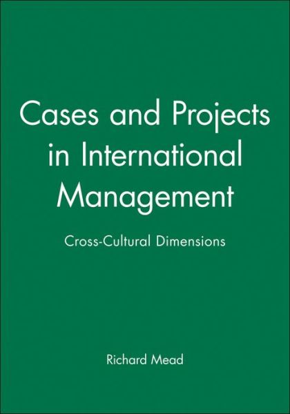 Cases and Projects in International Management: Cross-Cultural Dimensions - Mead, Richard (Sasin Graduate Institute of Business Administration, Thailand, and Northwestern University) - Books - John Wiley and Sons Ltd - 9780631218326 - July 13, 2000