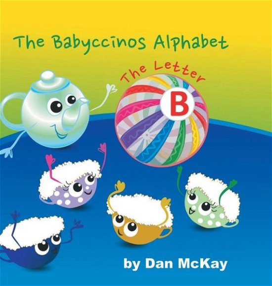 Cover for Dan McKay · The Babyccinos Alphabet The Letter B (Hardcover Book) (2021)