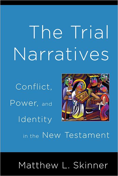 The Trial Narratives: Conflict, Power, and Identity in the New Testament - Matthew L. Skinner - Bücher - Westminster John Knox Press - 9780664230326 - 1. Februar 2010