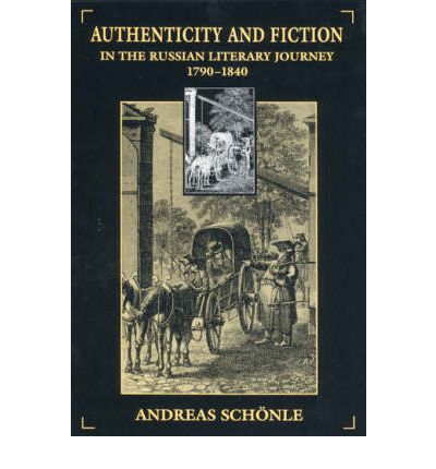Cover for Andreas Schonle · Authenticity and Fiction in the Russian Literary Journey, 1790-1840 - Russian Research Center Studies (Hardcover Book) (2000)