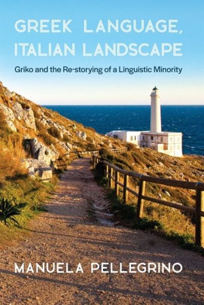 Cover for Pellegrino, Manuela, Fellow at Harvard University’s Center for Hellenic Studies · Greek Language, Italian Landscape: Griko and the Re-storying of a Linguistic Minority - Hellenic Studies Series (Pocketbok) (2021)