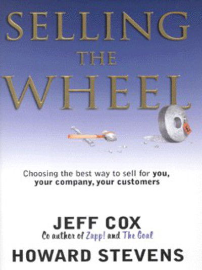 Cover for Jeff Cox · Selling the Wheel: Choosing the Best Way to Sell for You and Your Company (Hardcover Book) (2000)