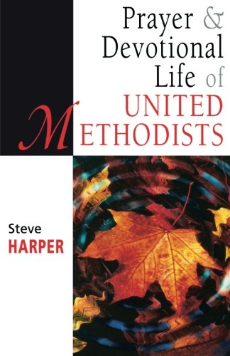 Prayer and Devotional Life of United Methodists (United Methodist Studies) - Steve Harper - Books - Abingdon Press - 9780687084326 - December 1, 1999