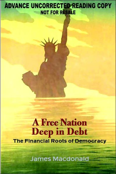 A Free Nation Deep in Debt: The Financial Roots of Democracy - James Macdonald - Bücher - Princeton University Press - 9780691126326 - 22. Mai 2006