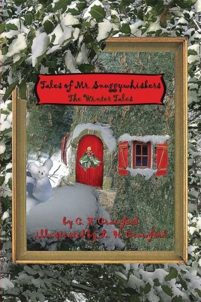 Tales of Mr. Snuggywhiskers: the Winter Tales - C F Crawford - Bøger - Lauco Press - 9780692484326 - 6. august 2015