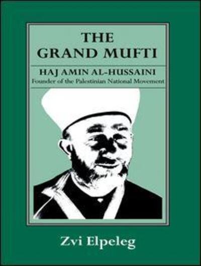 Cover for Z Elpeleg · The Grand Mufti: Haj Amin al-Hussaini, Founder of the Palestinian National Movement (Hardcover Book) (1993)