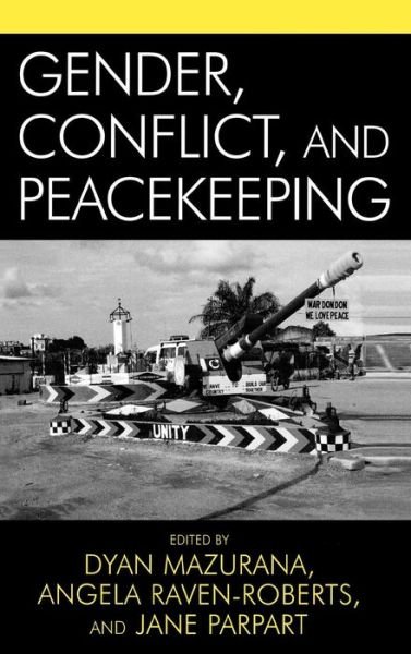 Cover for Dyan E Mazurana · Gender, Conflict, and Peacekeeping - War and Peace Library (Inbunden Bok) (2005)