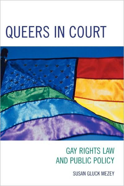 Cover for Mezey, Susan Gluck, Loyola University, Chicag · Queers in Court: Gay Rights Law and Public Policy (Taschenbuch) (2007)