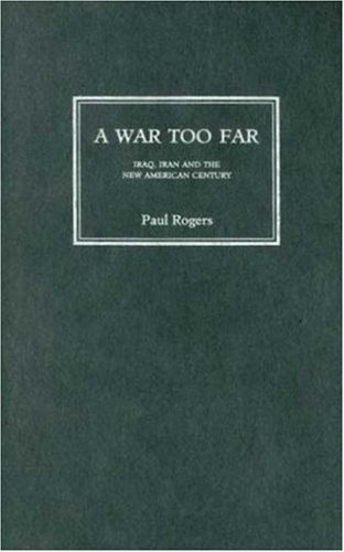 Cover for Paul Rogers · A War Too Far: Iraq, Iran and the New American Century (Hardcover Book) (2006)