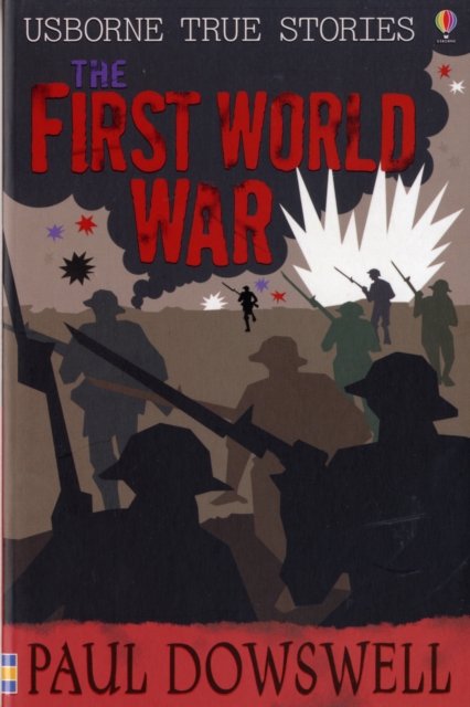 First World War - True Stories - Paul Dowswell - Bøker - Usborne Publishing Ltd - 9780746088326 - 27. juli 2007