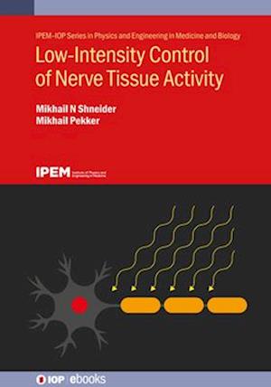 Cover for Shneider, Mikhail N (Princeton University, USA) · Low-Intensity Control of Nerve Tissue Activity - IPEM-IOP Series in Physics and Engineering in Medicine and Biology (Hardcover Book) (2024)