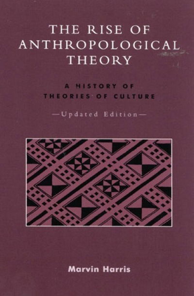 The Rise of Anthropological Theory: A History of Theories of Culture - Marvin Harris - Książki - AltaMira Press,U.S. - 9780759101326 - 14 sierpnia 2001