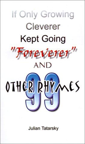 Cover for Julian Julian Tatarsky · If Only Growing Cleverer Kept Going &quot;Foreverer&quot; and 99 Other Rhymes (Paperback Book) (2001)