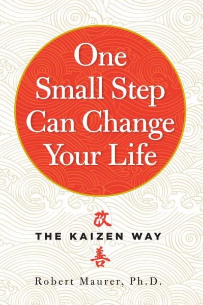 Cover for Robert Maurer · One Small Step Can Change Your Life: The Kaizen Way (Taschenbuch) (2014)