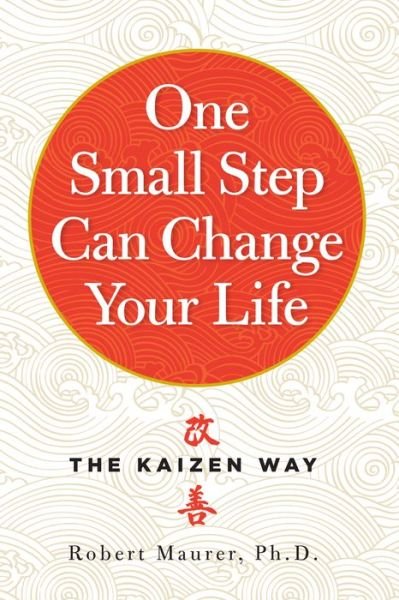 Cover for Robert Maurer · One Small Step Can Change Your Life: The Kaizen Way (Paperback Bog) (2014)