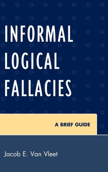 Cover for Jacob E. Van Vleet · Informal Logical Fallacies: A Brief Guide (Hardcover Book) (2010)