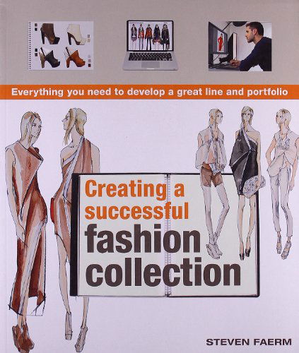 Cover for Steven Faerm · Creating a Successful Fashion Collection: Everything You Need to Develop a Great Line and Portfolio (Paperback Book) [Reprint edition] (2012)