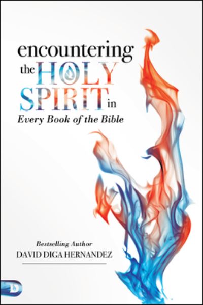 Encountering the Holy Spirit in Every Book of the Bible - David Hernandez - Books - Destiny Image - 9780768417326 - March 20, 2018