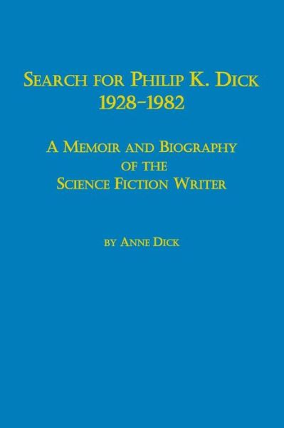 Cover for Anne Dick · Search for Philip K. Dick, 1928-1982 a Memoir and Biography of the Science Fiction Writer (Paperback Book) (1995)