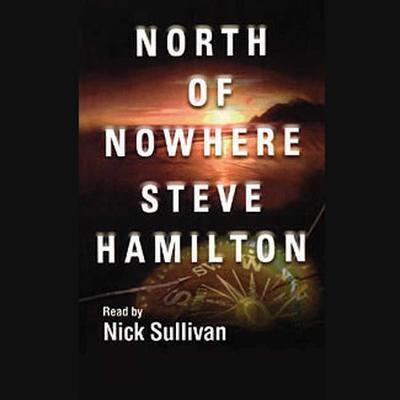 Cover for Steve Hamilton · North of Nowhere (Alex McKnight Mysteries) (CD) [Unabridged edition] (2002)