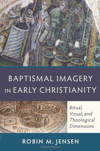 Cover for Robin M. Jensen · Baptismal Imagery in Early Christianity – Ritual, Visual, and Theological Dimensions (Paperback Book) (2012)