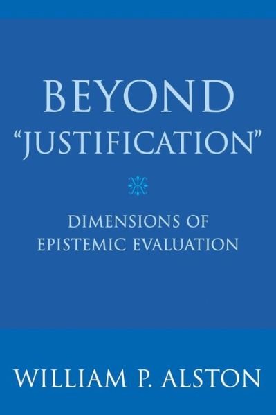 Cover for William P. Alston · Beyond &quot;Justification&quot;: Dimensions of Epistemic Evaluation (Taschenbuch) [New edition] (2006)