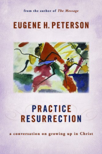 Cover for Eugene H. Peterson · Practice Resurrection: a Conversation on Growing Up in Christ (Eugene Peterson's Five &quot;Conversations&quot; in Spiritual Theology) (Paperback Book) [Reprint edition] (2013)