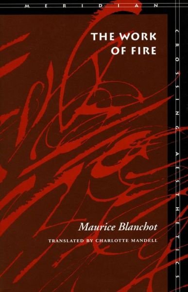 The Work of Fire - Meridian: Crossing Aesthetics - Maurice Blanchot - Books - Stanford University Press - 9780804724326 - March 1, 1995