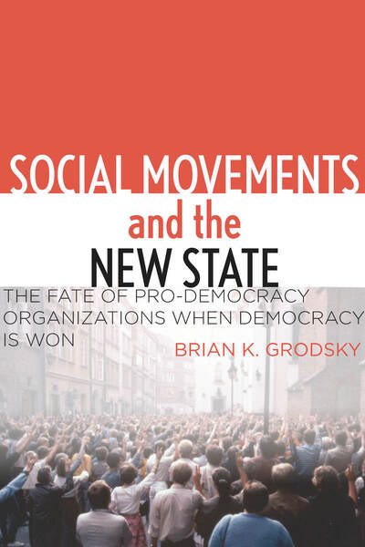 Cover for Brian K. Grodsky · Social Movements and the New State: The Fate of Pro-Democracy Organizations When Democracy Is Won (Paperback Book) (2012)
