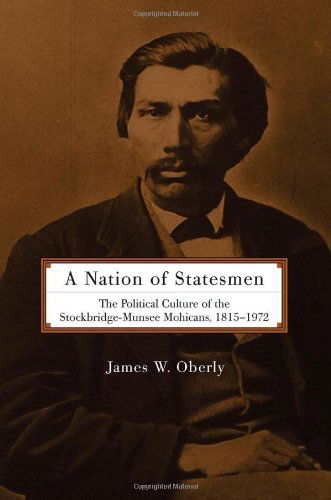 Cover for James W. Oberly · A Nation of Statesmen: The Political Culture of the Stockbridge-Munsee Mohicans, 1815-1972 (Paperback Book) (2008)