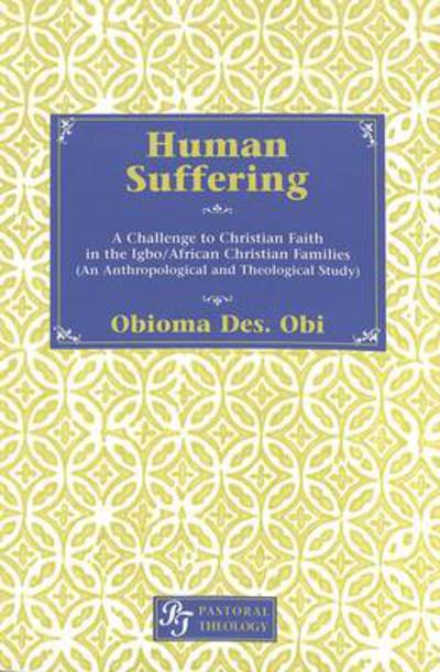 Cover for Obioma Des. Obi · Human Suffering: A Challenge to Christian Faith in Igbo / African Christian Families (An Anthropological and Theological Study) - Pastoral Theology (Paperback Book) (2001)
