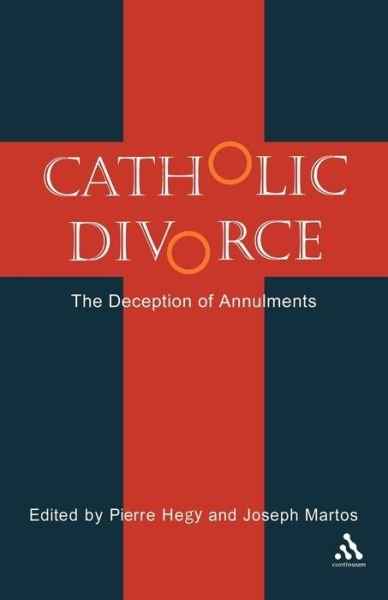 Catholic Divorce: The Deception of Annulments - Pierre Hegy - Livros - Bloomsbury Publishing PLC - 9780826418326 - 1 de junho de 2006