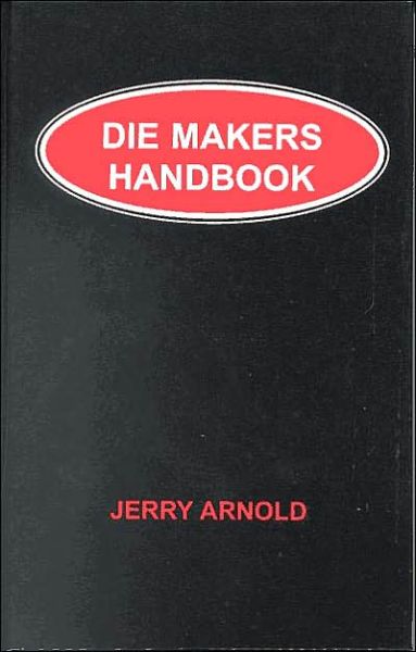 Die Makers Handbook - Jerry Arnold - Książki - Industrial Press Inc.,U.S. - 9780831131326 - 5 stycznia 2000