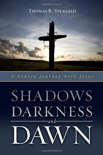 Shadows Darkness and Dawn: a Lenten Journey with Jesus - Thomas R. Steagald - Books - Upper Room Books - 9780835810326 - 2010