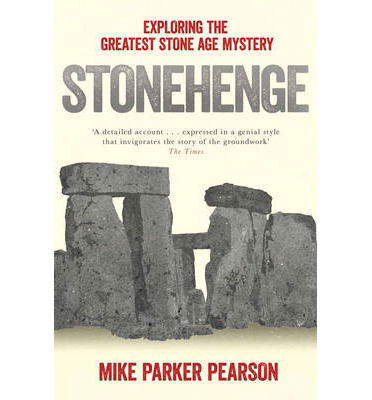 Stonehenge: Exploring the greatest Stone Age mystery - Mike Parker Pearson - Książki - Simon & Schuster Ltd - 9780857207326 - 6 czerwca 2013