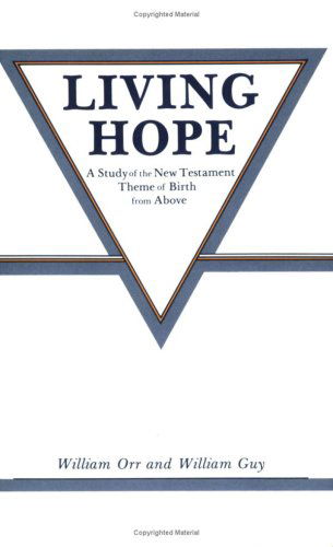 Living Hope: a Study of the New Testament Theme of Birth from Above - William Guy - Books - Sunstone Press - 9780865341326 - July 1, 2016