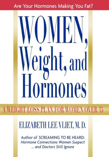 Cover for Vliet, Elizabeth Lee, M.D. · Women, Weight, and Hormones: A Weight-Loss Plan for Women Over 35 (Hardcover Book) (2001)