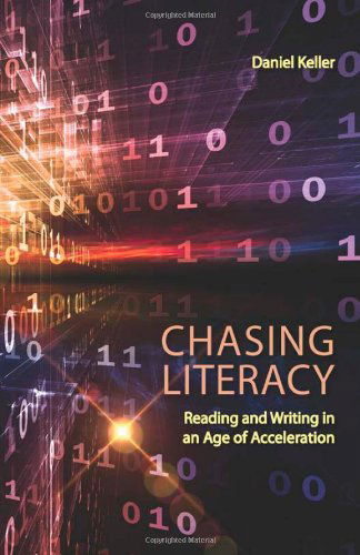 Cover for Daniel Keller · Chasing Literacy: Reading and Writing in an Age of Acceleration (Paperback Book) (2014)