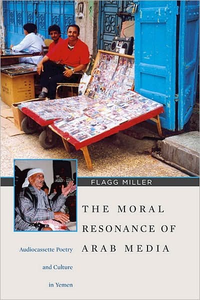 Cover for Flagg Miller · The Moral Resonance of Arab Media: Audiocassette Poetry and Culture in Yemen - Harvard Middle Eastern Monographs (Taschenbuch) (2007)