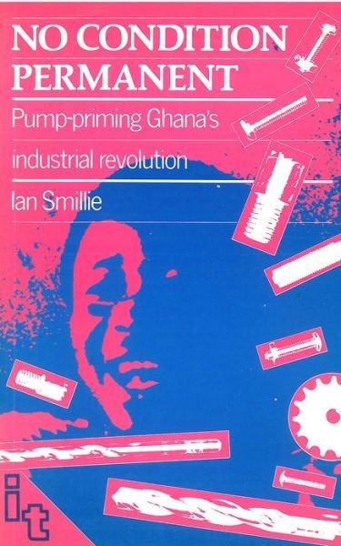 Cover for Ian Smillie · No Condition Permanent: Pump-priming Ghanas industrial revolution (Paperback Book) (1986)