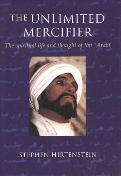 Cover for Stephen Hirtenstein · Unlimited Mercifier: The Spiritual Life &amp; Thought of Ibn 'Arabi (Paperback Book) (2023)